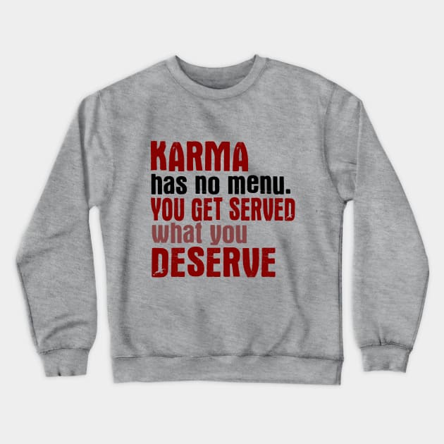 Karma Has No Menu. You Get Served What You Deserve. Crewneck Sweatshirt by VintageArtwork